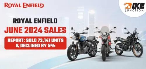 Royal Enfield June 2024 Sales Report: Sold 73,141 Units & Declined By 5%