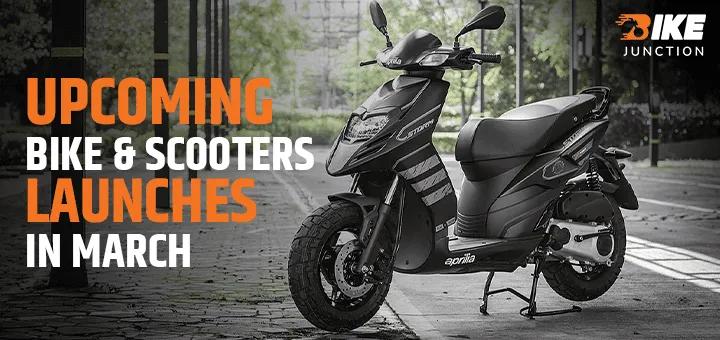 4 Bikes & 1 Scooter Scheduled to be Launched in March