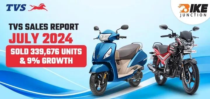 TVS Sales Report July 2024: Sold 339,676 Units & 9% Growth