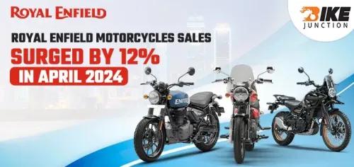 Royal Enfield Motorcycles Sales Surged by 12% in April 2024