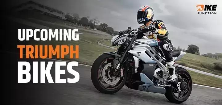Triumph Upcoming Bikes in India - Expected Date and Price